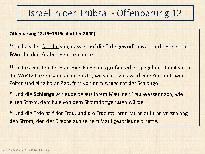 Israel in der Trübsal - Offenbarung 12, 13– 16 (Schlachter 2000) 13 Und als