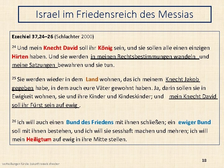 Israel im Friedensreich des Messias Ezechiel 37, 24– 26 (Schlachter 2000) 24 Und mein