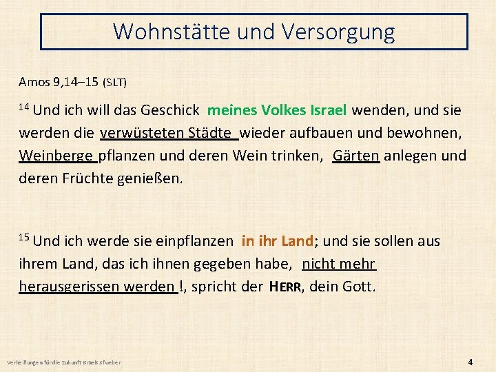 Wohnstätte und Versorgung Amos 9, 14– 15 (SLT) 14 Und ich will das Geschick