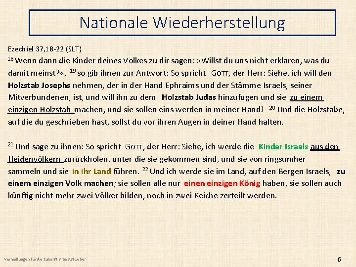 Nationale Wiederherstellung Ezechiel 37, 18 -22 (SLT) 18 Wenn dann die Kinder deines Volkes