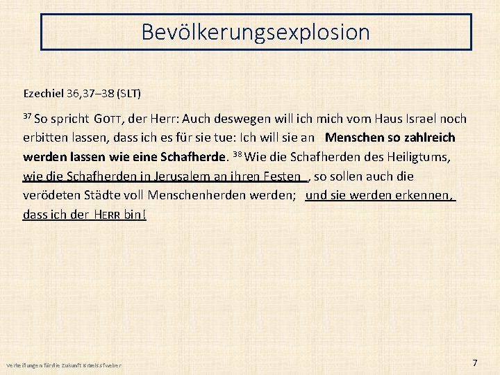 Bevölkerungsexplosion Ezechiel 36, 37– 38 (SLT) 37 So spricht GOTT, der Herr: Auch deswegen