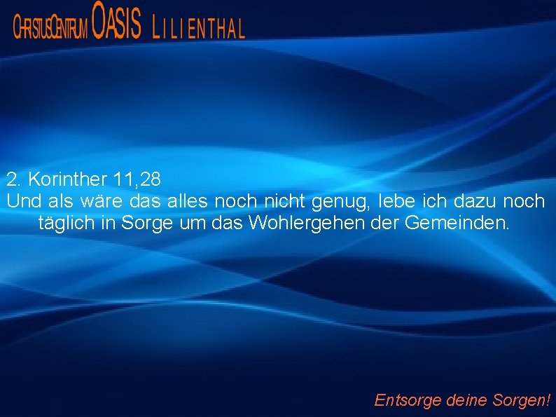 2. Korinther 11, 28 Und als wäre das alles noch nicht genug, lebe ich