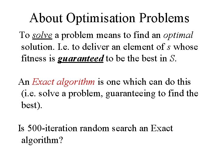 About Optimisation Problems To solve a problem means to find an optimal solution. I.