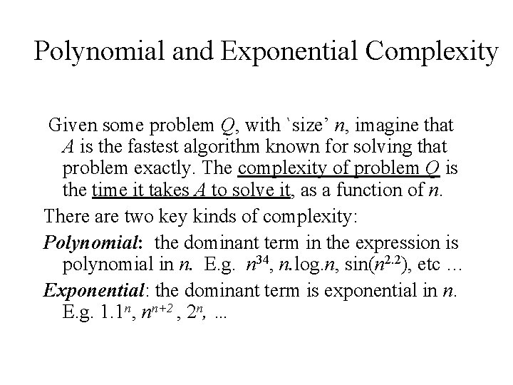 Polynomial and Exponential Complexity Given some problem Q, with `size’ n, imagine that A