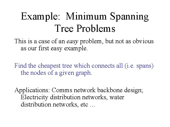 Example: Minimum Spanning Tree Problems This is a case of an easy problem, but