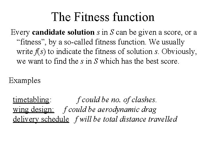 The Fitness function Every candidate solution s in S can be given a score,