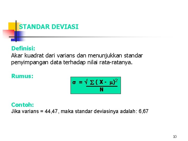 STANDAR DEVIASI Definisi: Akar kuadrat dari varians dan menunjukkan standar penyimpangan data terhadap nilai