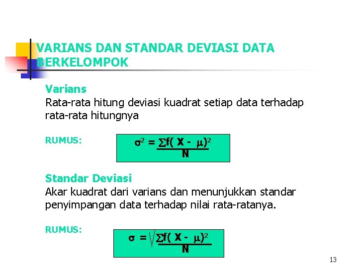 VARIANS DAN STANDAR DEVIASI DATA BERKELOMPOK Varians Rata-rata hitung deviasi kuadrat setiap data terhadap