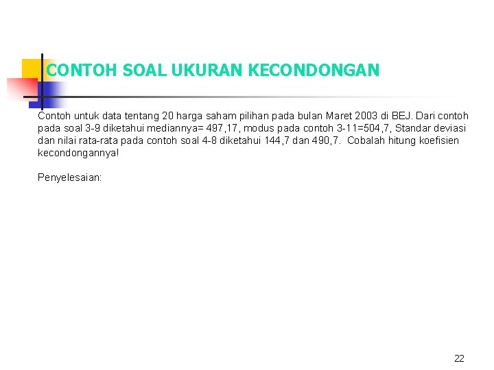 CONTOH SOAL UKURAN KECONDONGAN Contoh untuk data tentang 20 harga saham pilihan pada bulan