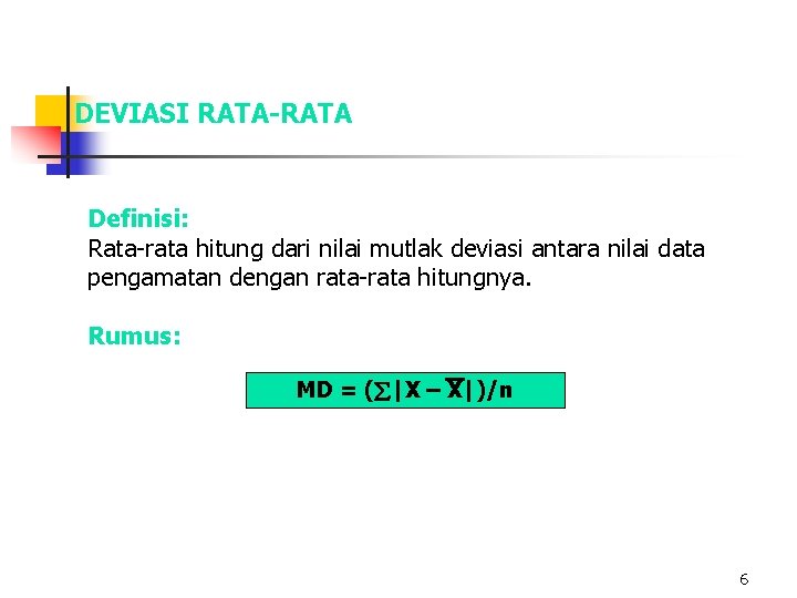 DEVIASI RATA-RATA Definisi: Rata-rata hitung dari nilai mutlak deviasi antara nilai data pengamatan dengan