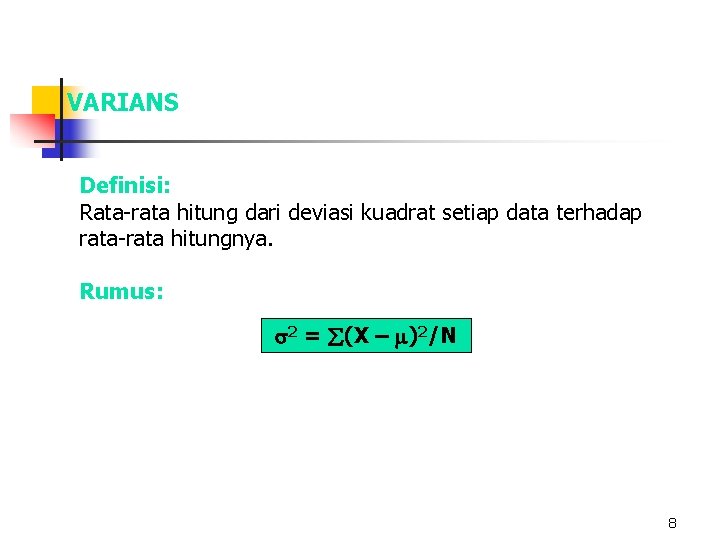 VARIANS Definisi: Rata-rata hitung dari deviasi kuadrat setiap data terhadap rata-rata hitungnya. Rumus: 2