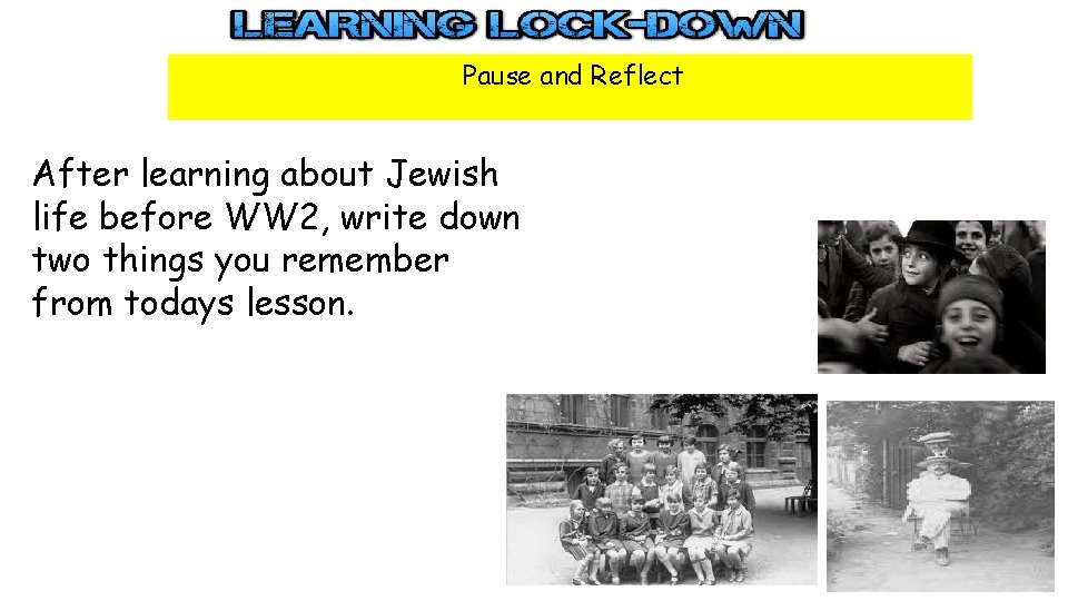 Pause and Reflect After learning about Jewish life before WW 2, write down two