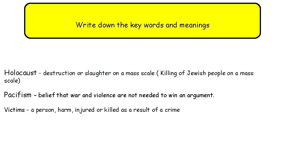 Write down the key words and meanings Holocaust - destruction or slaughter on a