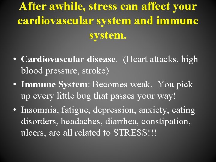 After awhile, stress can affect your cardiovascular system and immune system. • Cardiovascular disease.