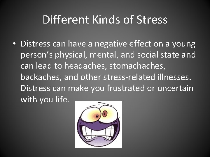 Different Kinds of Stress • Distress can have a negative effect on a young