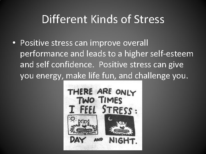 Different Kinds of Stress • Positive stress can improve overall performance and leads to