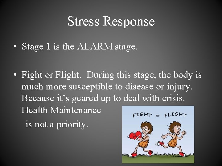 Stress Response • Stage 1 is the ALARM stage. • Fight or Flight. During