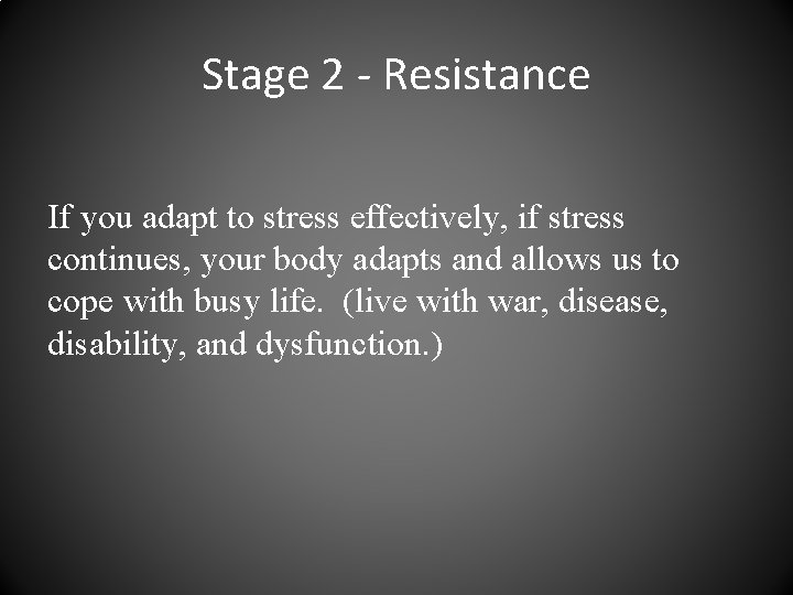 Stage 2 - Resistance If you adapt to stress effectively, if stress continues, your