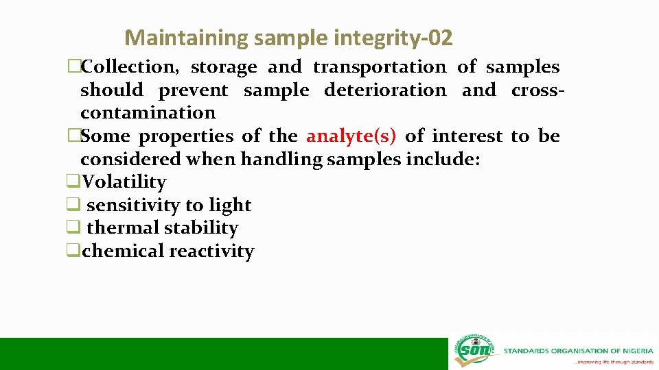 Maintaining sample integrity-02 �Collection, storage and transportation of samples should prevent sample deterioration and