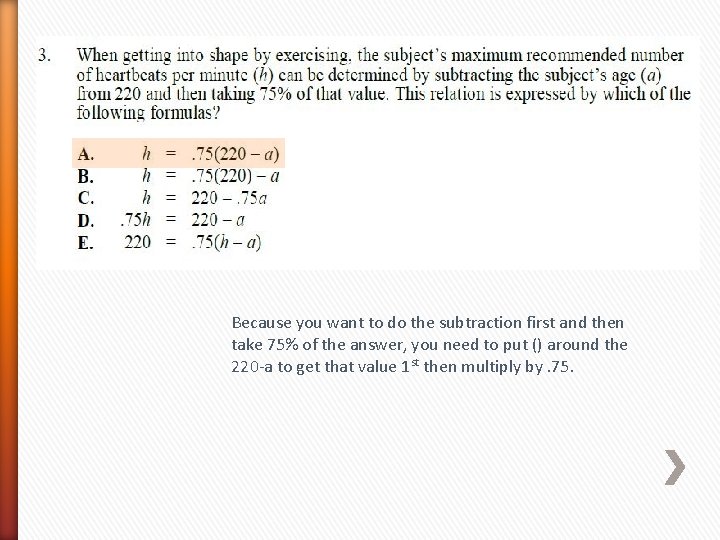 Because you want to do the subtraction first and then take 75% of the