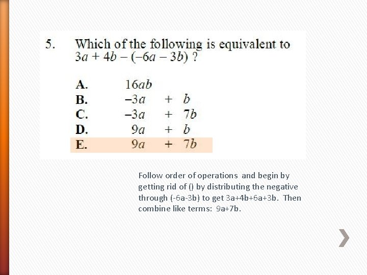 Follow order of operations and begin by getting rid of () by distributing the