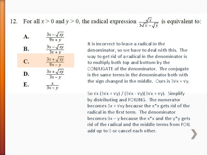 It is incorrect to leave a radical in the denominator, so we have to