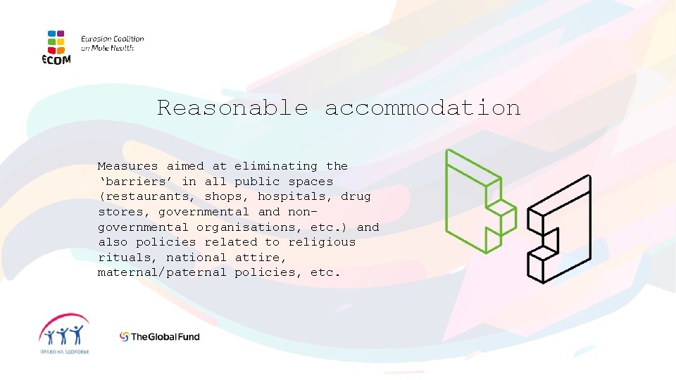 Reasonable accommodation Measures aimed at eliminating the ‘barriers’ in all public spaces (restaurants, shops,