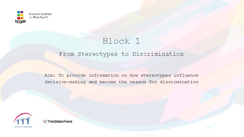 Block 1 From Stereotypes to Discrimination Aim: To provide information on how stereotypes influence