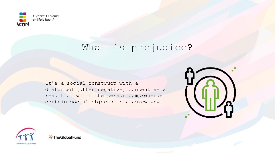 What is prejudice? It’s a social construct with a distorted (often negative) content as