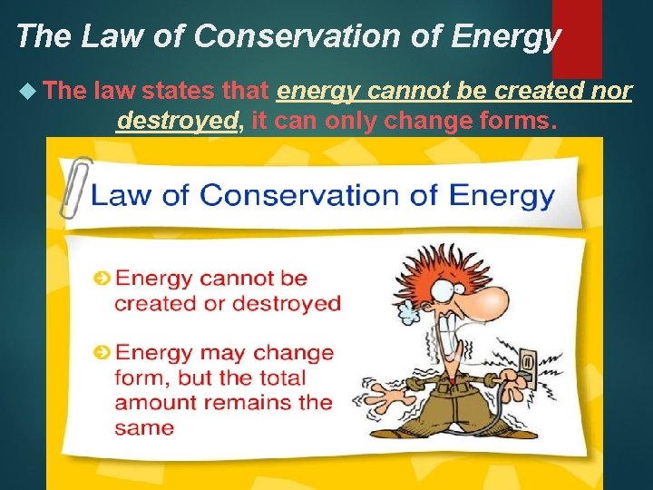 The Law of Conservation of Energy The law states that energy cannot be created The Law of Conservation of Energy The law states that energy cannot be created