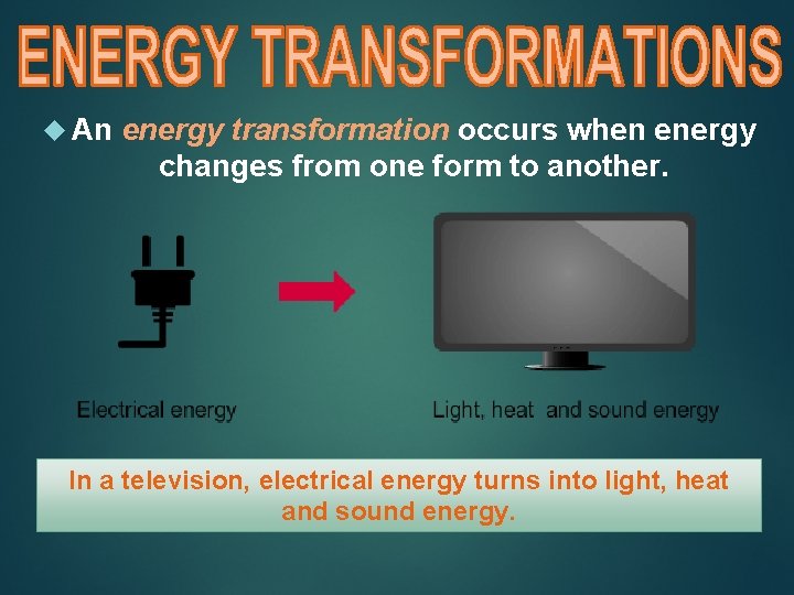 An energy transformation occurs when energy changes from one form to another. In  An energy transformation occurs when energy changes from one form to another. In