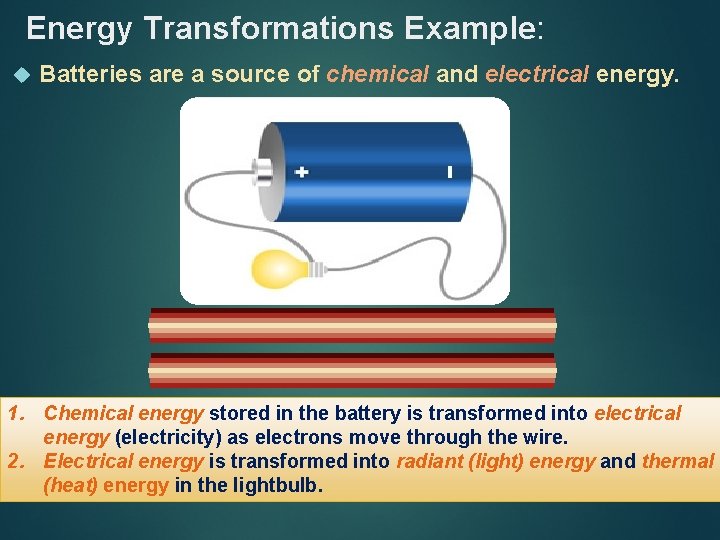Energy Transformations Example: Batteries are a source of chemical and electrical energy. 1. Chemical Energy Transformations Example: Batteries are a source of chemical and electrical energy. 1. Chemical