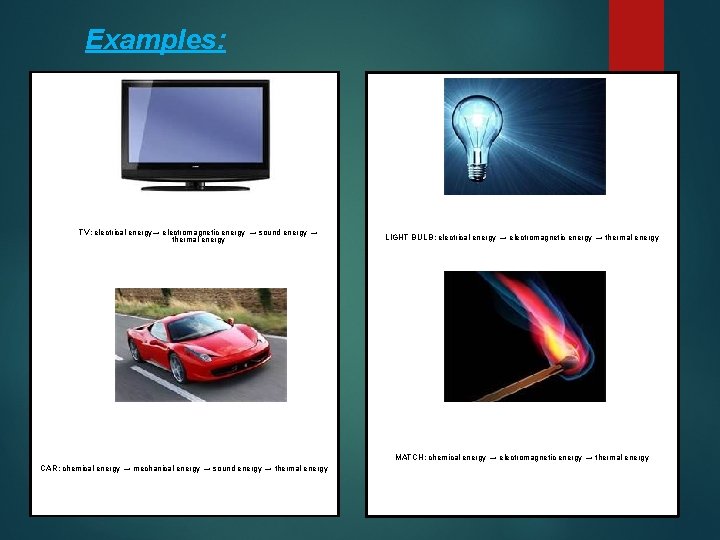 Examples: TV: electrical energy→ electromagnetic energy → sound energy → thermal energy LIGHT BULB: Examples: TV: electrical energy→ electromagnetic energy → sound energy → thermal energy LIGHT BULB: