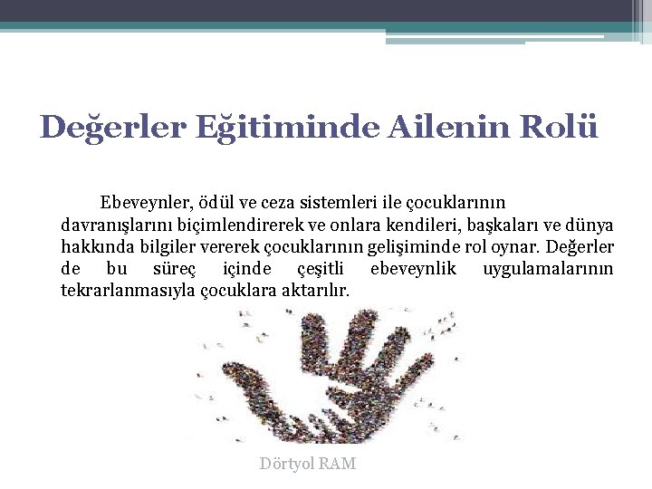 Değerler Eğitiminde Ailenin Rolü Ebeveynler, ödül ve ceza sistemleri ile çocuklarının davranışlarını biçimlendirerek ve