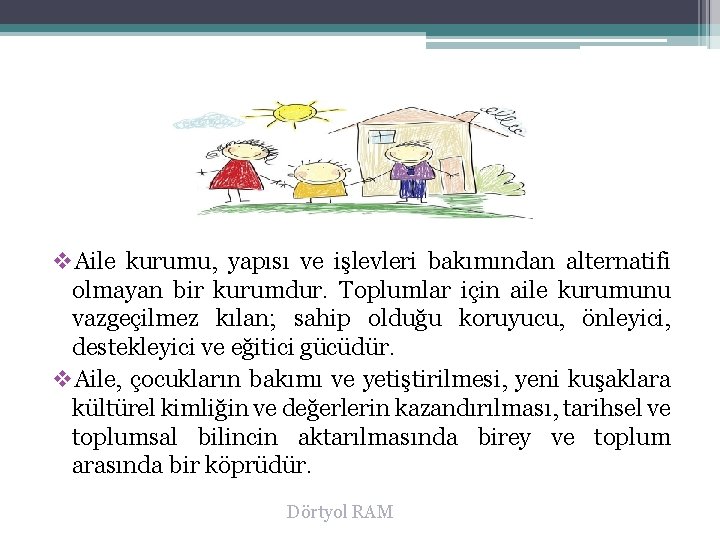 v. Aile kurumu, yapısı ve işlevleri bakımından alternatifi olmayan bir kurumdur. Toplumlar için aile