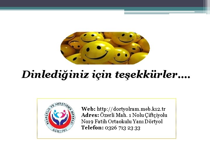 Dinlediğiniz için teşekkürler…. Web: http: //dortyolram. meb. k 12. tr Adres: Özerli Mah. 1