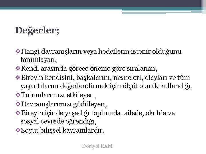 Değerler; v. Hangi davranışların veya hedeflerin istenir olduğunu tanımlayan, v. Kendi arasında görece öneme