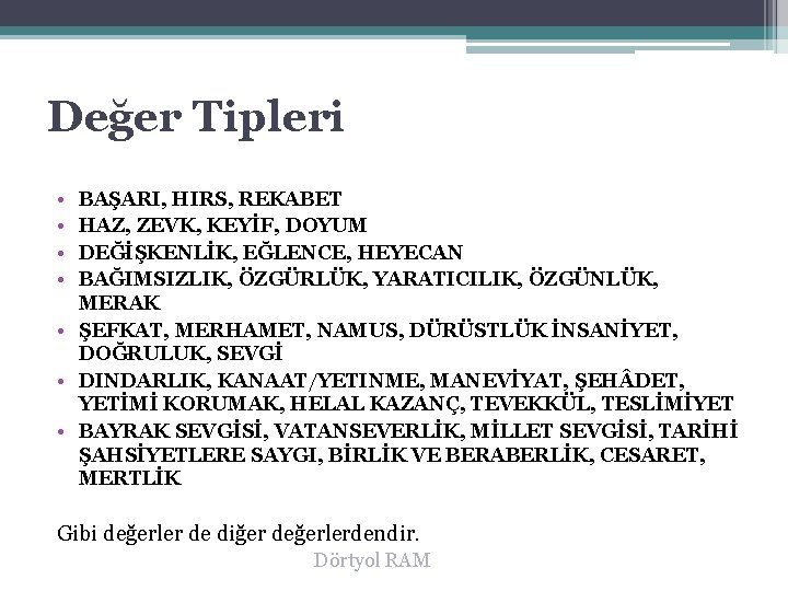 Değer Tipleri • • BAŞARI, HIRS, REKABET HAZ, ZEVK, KEYİF, DOYUM DEĞİŞKENLİK, EĞLENCE, HEYECAN