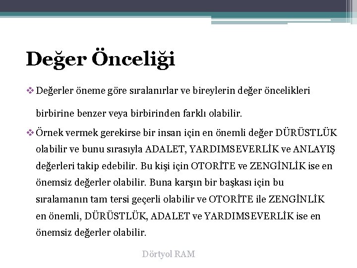 Değer Önceliği v Değerler öneme göre sıralanırlar ve bireylerin değer öncelikleri birbirine benzer veya