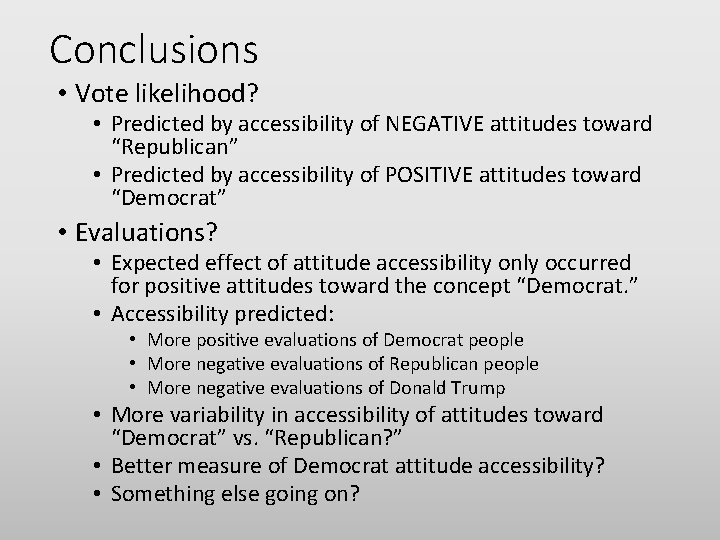 Conclusions • Vote likelihood? • Predicted by accessibility of NEGATIVE attitudes toward “Republican” •