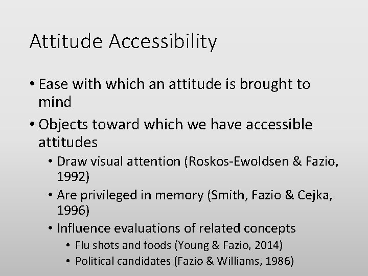 Attitude Accessibility • Ease with which an attitude is brought to mind • Objects