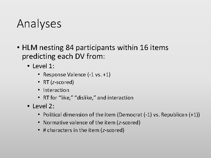 Analyses • HLM nesting 84 participants within 16 items predicting each DV from: •