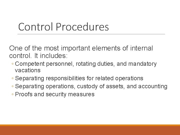 Control Procedures One of the most important elements of internal control. It includes: ◦