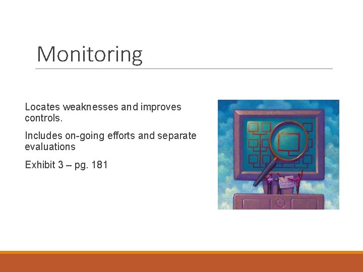 Monitoring Locates weaknesses and improves controls. Includes on-going efforts and separate evaluations Exhibit 3