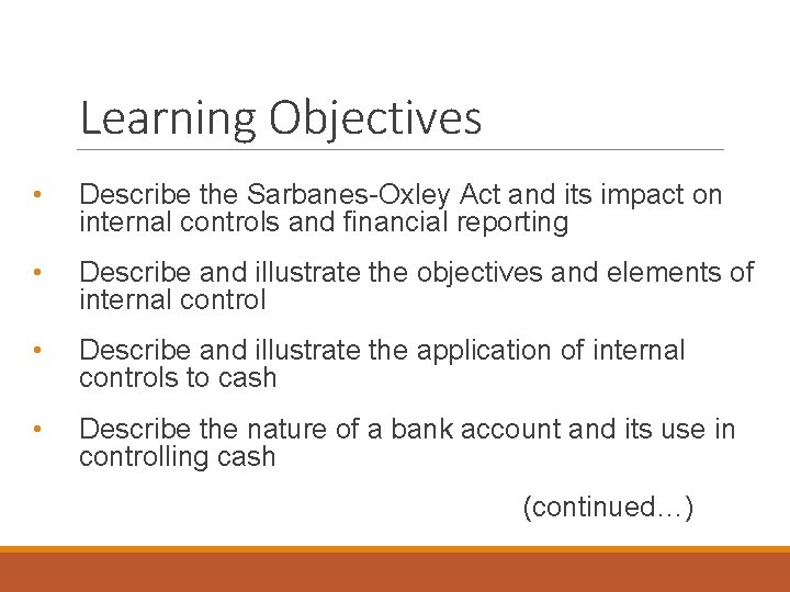 Learning Objectives • Describe the Sarbanes-Oxley Act and its impact on internal controls and