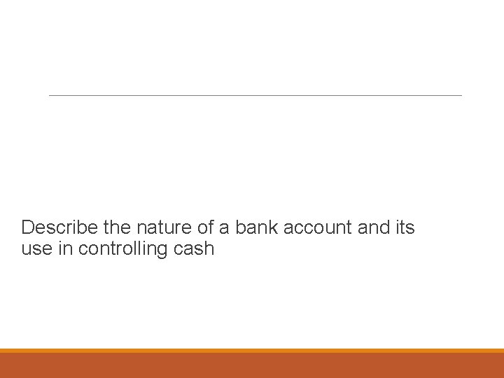 Learning Objective 4 Describe the nature of a bank account and its use in