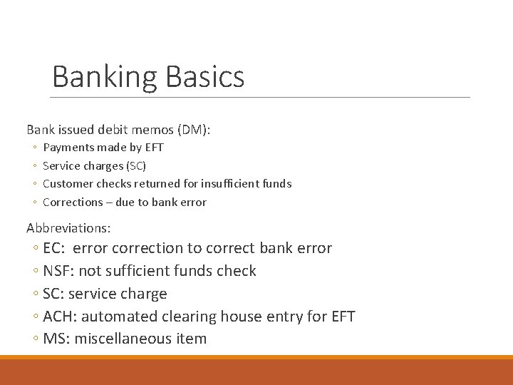 Banking Basics Bank issued debit memos (DM): ◦ ◦ Payments made by EFT Service