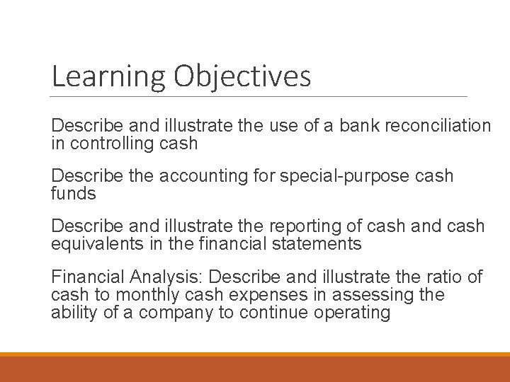 Learning Objectives Describe and illustrate the use of a bank reconciliation in controlling cash
