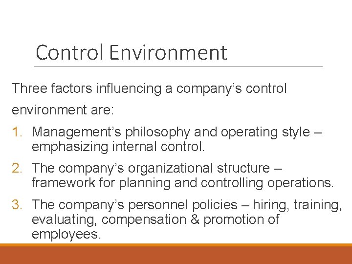 Control Environment Three factors influencing a company’s control environment are: 1. Management’s philosophy and