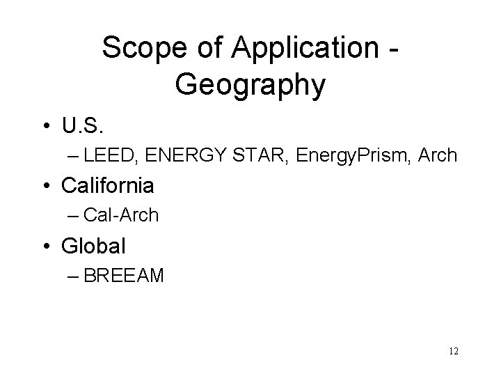 Scope of Application Geography • U. S. – LEED, ENERGY STAR, Energy. Prism, Arch